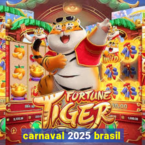 carnaval 2025 brasil